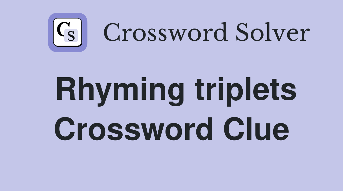 Rhyming triplets Crossword Clue Answers Crossword Solver